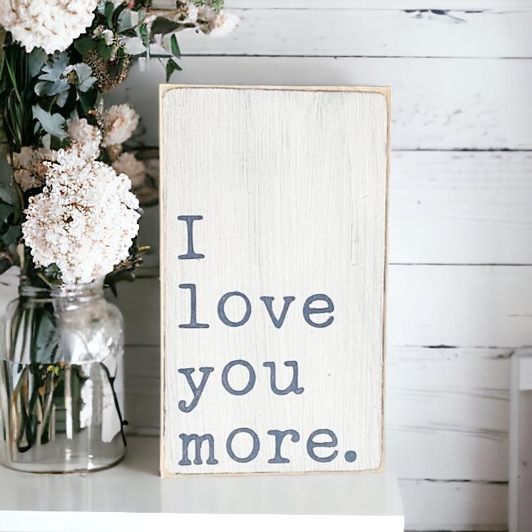 I Love You More Small Wood Sign